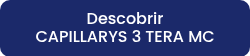 Descobrir <br>CAPILLARYS 3 TERA MC