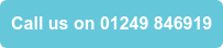 Call us on 01249 846919