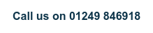 Call us on 01249 846918