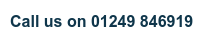 Call us on 01249 846919