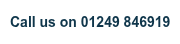 Call us on 01249 846919
