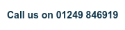 Call us on 01249 846919