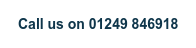 Call us on 01249 846918