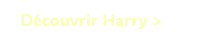 Découvrir Harry >