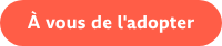 À vous de l'adopter