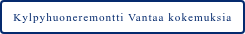 Kylpyhuoneremontti Vantaa kokemuksia