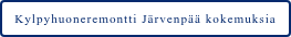 Kylpyhuoneremontti Järvenpää kokemuksia