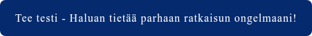 Tee testi - Haluan tietää parhaan ratkaisun ongelmaani!