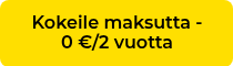 <p>Kokeile maksutta -</p>
<p>0 €/2 vuotta</p>