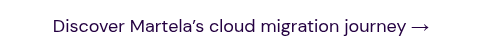Discover Martela’s cloud migration journey →
