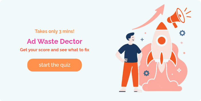 Takes only 3 mins! Ad Waste Dector Get your score and see what to fix  