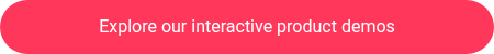 Explore our interactive product demos
