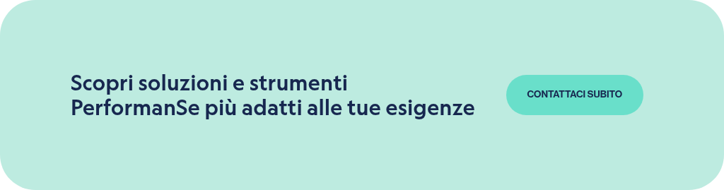 Scopri soluzioni e strumenti PerformanSe più adatti alle tue esigenze