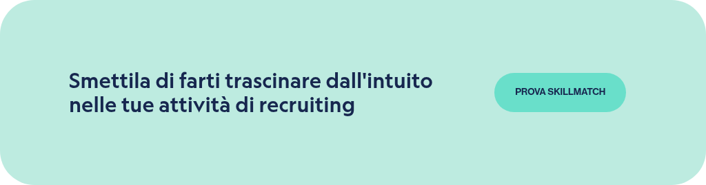 Smettila di farti trascinare dall'intuito nelle tue attività di recruiting