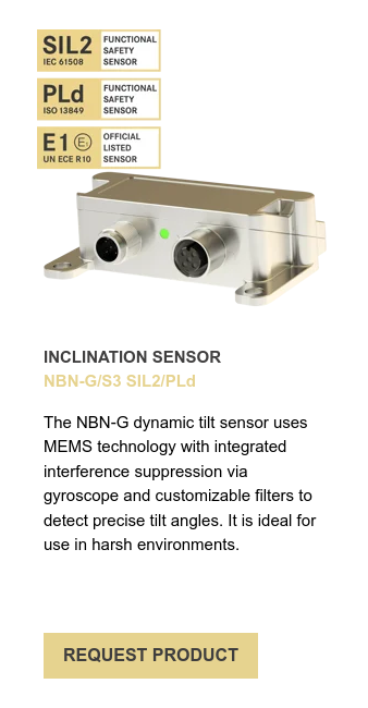 INCLINATION SENSOR NBN-G/S3 SIL2/PLd   The NBN-G dynamic tilt sensor uses MEMS technology with integrated interference suppression via gyroscope and customizable filters to detect precise tilt angles. It is ideal for use in harsh environments. 