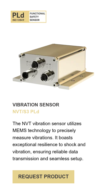 VIBRATION SENSOR NVT/S3 PLd &nbsp; The NVT vibration sensor utilizes MEMS technology to precisely measure vibrations. It boasts exceptional resilience to shock and vibration, ensuring reliable data transmission and seamless setup.