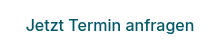 Jetzt Termin anfragen