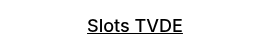<p><span style="text-decoration: underline; font-size: 18px;"><span style="color: #000000; text-decoration: underline;">Slots TVDE</span></span></p>