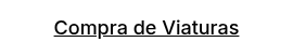 <p><span style="text-decoration: underline; font-size: 18px;"><span style="color: #000000; text-decoration: underline;">Compra de Viaturas</span><span style="color: #000000; text-decoration: underline;"></span></span></p>