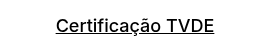<p><span style="text-decoration: underline; font-size: 18px;"><span style="color: #000000; text-decoration: underline;">Certificação TVDE</span><span style="color: #000000; text-decoration: underline;"></span></span></p>