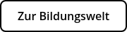Zur Bildungswelt
