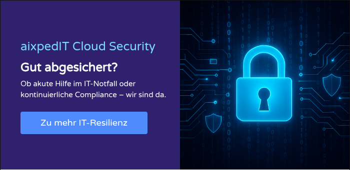 aixpedIT Cloud Security Gut abgesichert? Ob akute Hilfe im IT-Notfall oder&nbsp; kontinuierliche Compliance – wir sind da. &nbsp;