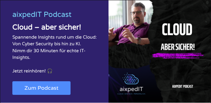 aixpedIT Podcast Cloud &ndash; aber sicher! Spannende Insights rund um die Cloud: Von Cyber Security bis hin zu KI. Nimm dir 30 Minuten f&uuml;r echte IT-Insights. &nbsp; Jetzt reinh&ouml;ren! &#55356&#57255&nbsp; &nbsp;