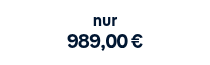 <p>nur</p>
<p style="font-weight: bold;"><span style="font-size: 20px;">989,00 €</span></p>