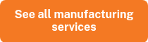 See all manufacturing services