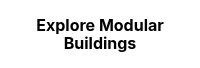 <strong>Explore Modular Buildings</strong>