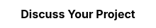 <strong>Discuss Your Project</strong>