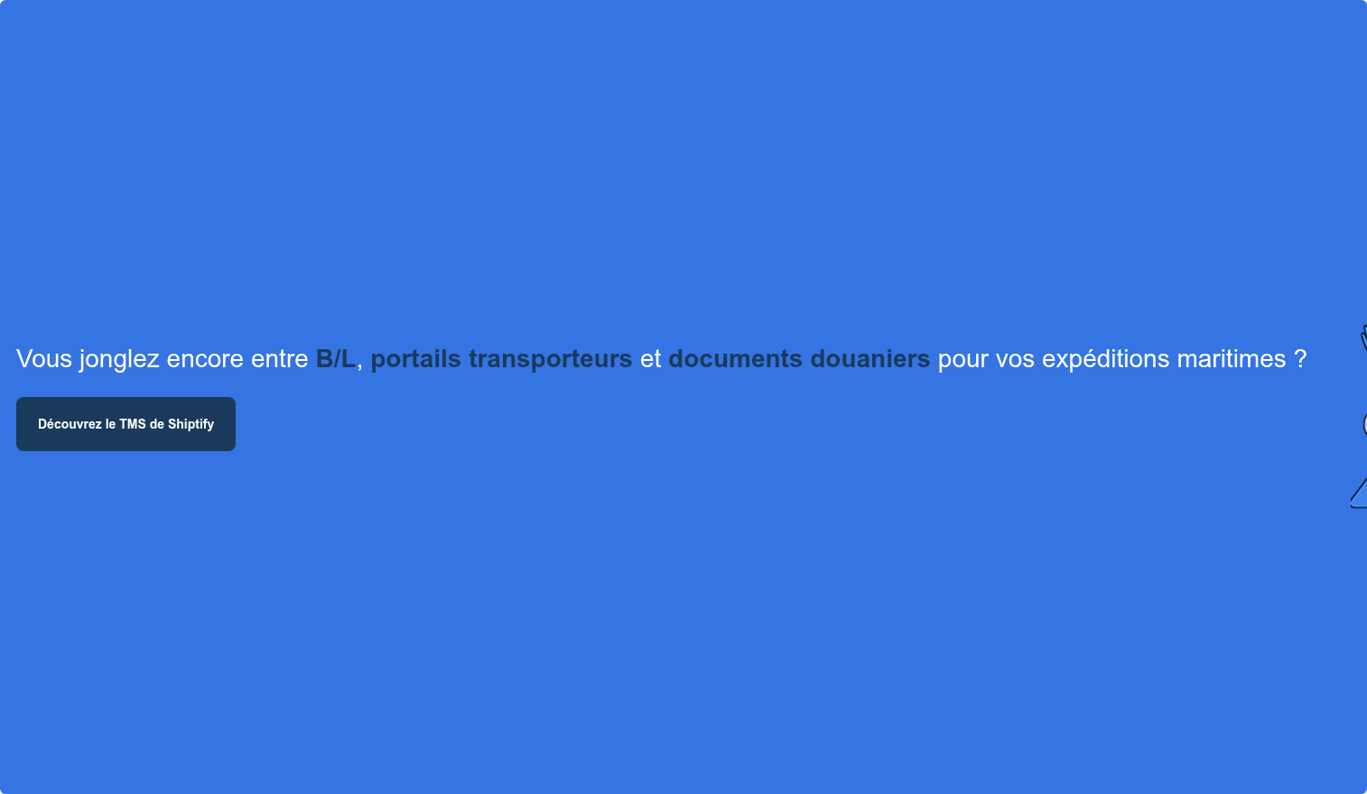 Vous jonglez encore entre B/L, portails transporteurs et documents douaniers pour vos expéditions maritimes ? Découvrez le TMS de Shiptify