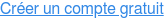 Créer un compte gratuit