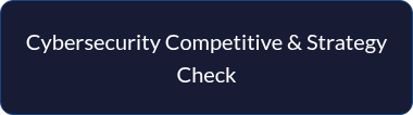 <p style="line-height: 1.5;">Cybersecurity Competitive &amp; Strategy Check</p>