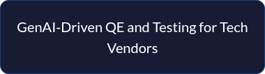 <p style="line-height: 1.5;">GenAI-Driven QE&nbsp;and Testing for Tech Vendors</p>