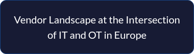 <p style="line-height: 1.5;">Vendor Landscape at the Intersection of IT and OT in Europe</p>