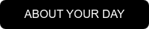 ABOUT YOUR DAY