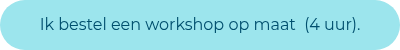 <p>Ik bestel een workshop op maat&nbsp; (4 uur).<span style="background-color: #ffffff; color: #004f6e;"></span></p>