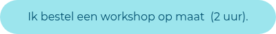 <p>Ik bestel een workshop op maat&nbsp; (2 uur).<span style="background-color: #ffffff; color: #004f6e;"></span></p>