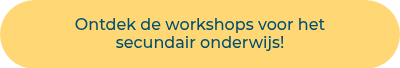 <p>Ontdek de workshops voor het <br>secundair onderwijs!</p>