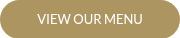 VIEW OUR MENU