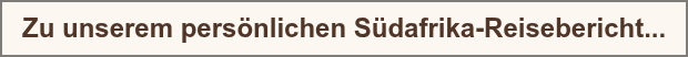 Zu unserem persönlichen Südafrika-Reisebericht...