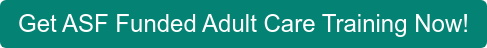 Get ASF Funded Adult Care Training Now!