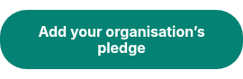 Add your organisation’s pledge