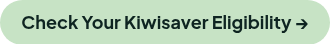 <p style="font-weight: bold;">Check Your Kiwisaver Eligibility →</p>