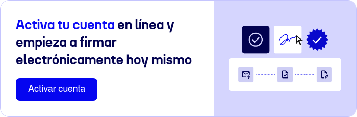 Activa tu cuenta en l&iacute;nea y empieza a firmar electr&oacute;nicamente hoy mismo