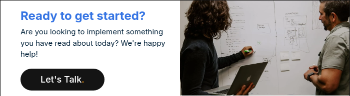 Ready to get started? Are you looking to implement something you have read about today? We're happy help! &nbsp;