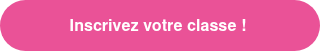 <p style="font-weight: bold;"><span style="font-family: Helvetica, Arial, sans-serif;">Inscrivez votre classe !&nbsp;</span></p>