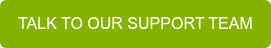TALK TO OUR SUPPORT TEAM