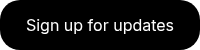 Sign up for updates